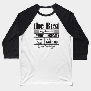 the best way to make your dreams come true is to wake up Baseball T-Shirt